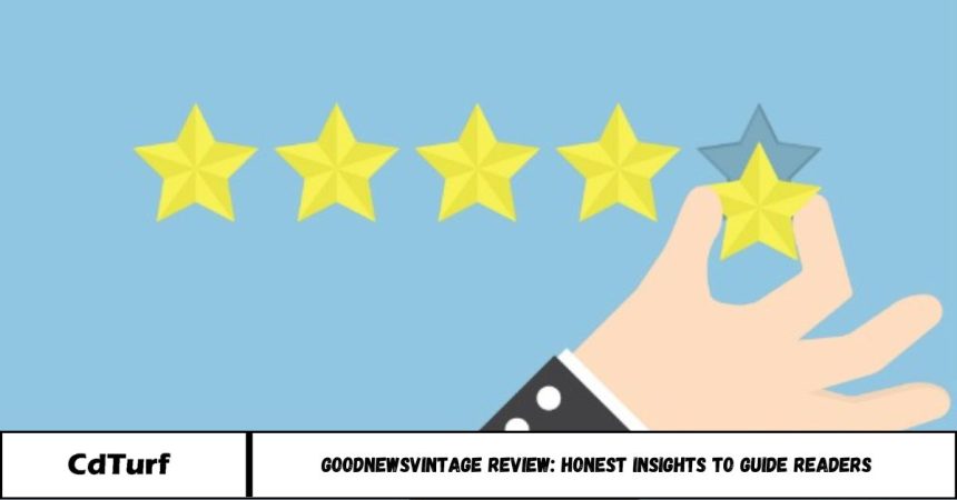 GoodNewsVintage Review: Honest Insights to Guide Readers