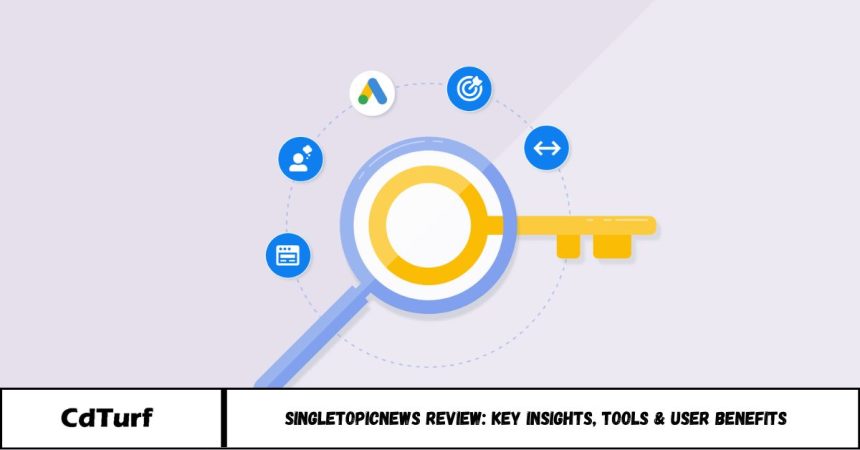 SingleTopicNews Review: Key Insights, Tools & User Benefits